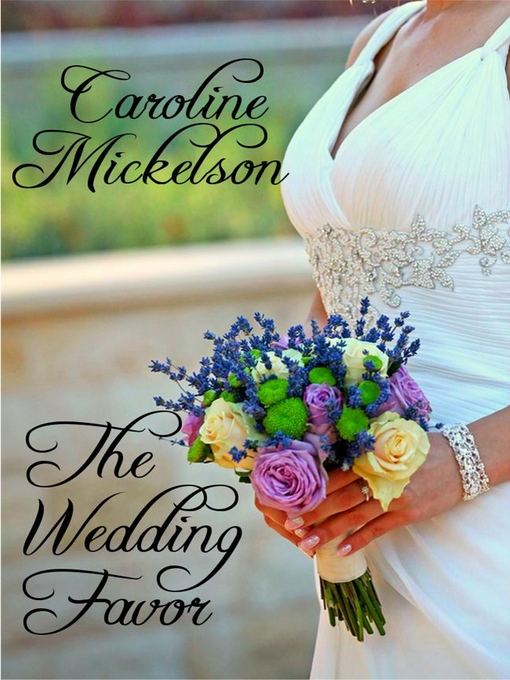 Title details for The Wedding Favor by Caroline Mickelson - Available